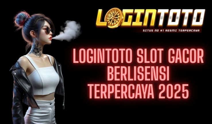 LOGINTOTO SLOT GACOR BERLISENSI TERPERCAYA 2025